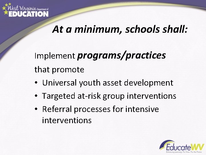 At a minimum, schools shall: Implement programs/practices that promote • Universal youth asset development