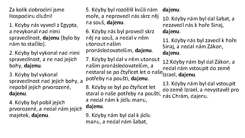 Za kolik dobrodiní jsme Hospodinu dlužni! 1. Kdyby nás vyvedl z Egypta, a nevykonal