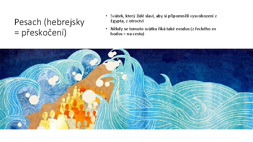 Pesach (hebrejsky = přeskočení) • Svátek, který židé slaví, aby si připomněli vysvobození z