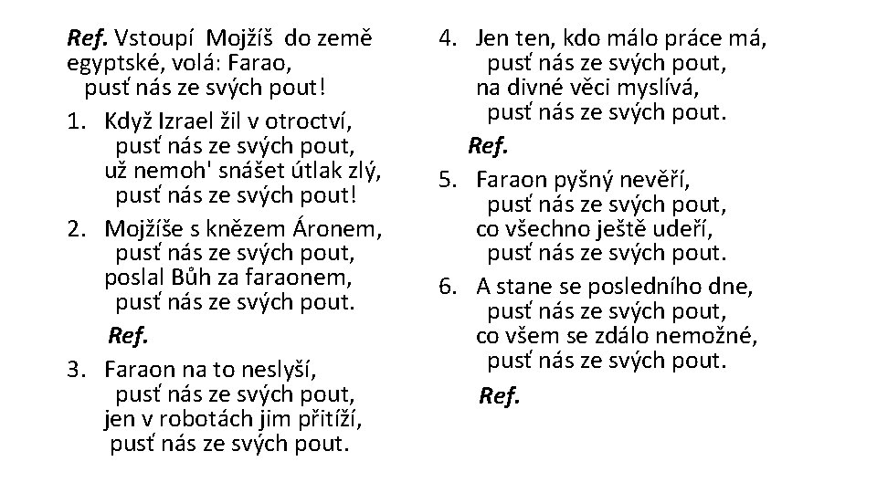 Ref. Vstoupí Mojžíš do země egyptské, volá: Farao, pusť nás ze svých pout! 1.