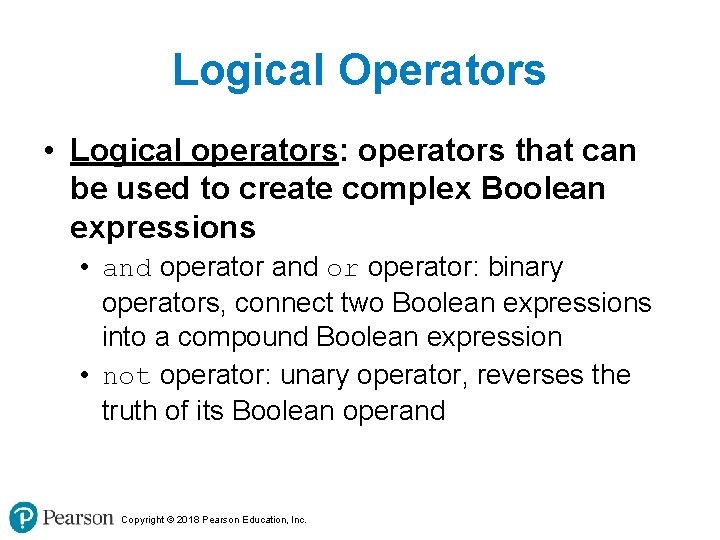 Logical Operators • Logical operators: operators that can be used to create complex Boolean