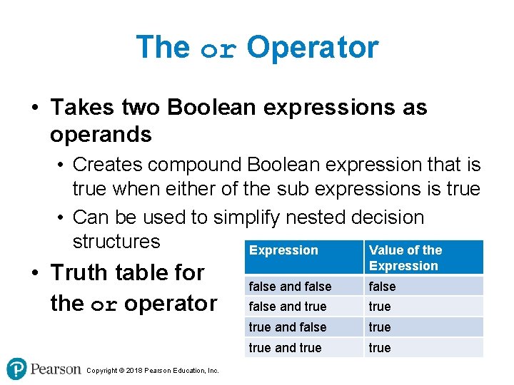 The or Operator • Takes two Boolean expressions as operands • Creates compound Boolean