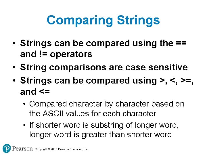 Comparing Strings • Strings can be compared using the == and != operators •