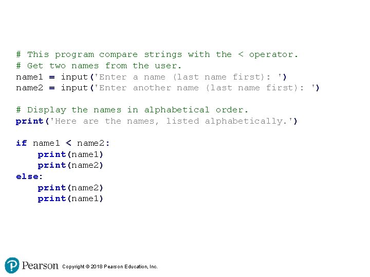 # This program compare strings with the < operator. # Get two names from