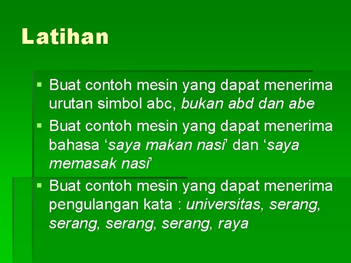 Latihan § Buat contoh mesin yang dapat menerima urutan simbol abc, bukan abd dan