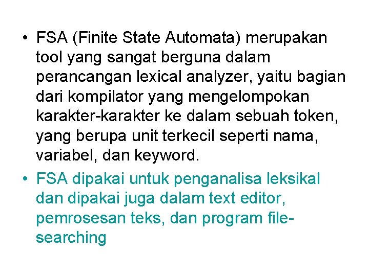  • FSA (Finite State Automata) merupakan tool yang sangat berguna dalam perancangan lexical