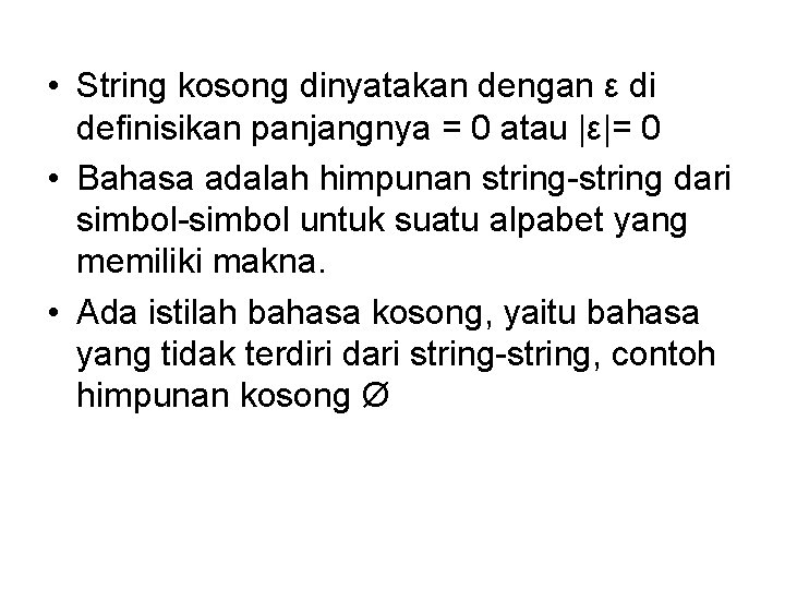  • String kosong dinyatakan dengan ε di definisikan panjangnya = 0 atau |ε|=