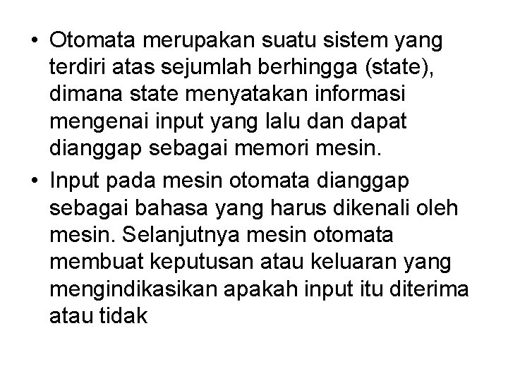  • Otomata merupakan suatu sistem yang terdiri atas sejumlah berhingga (state), dimana state