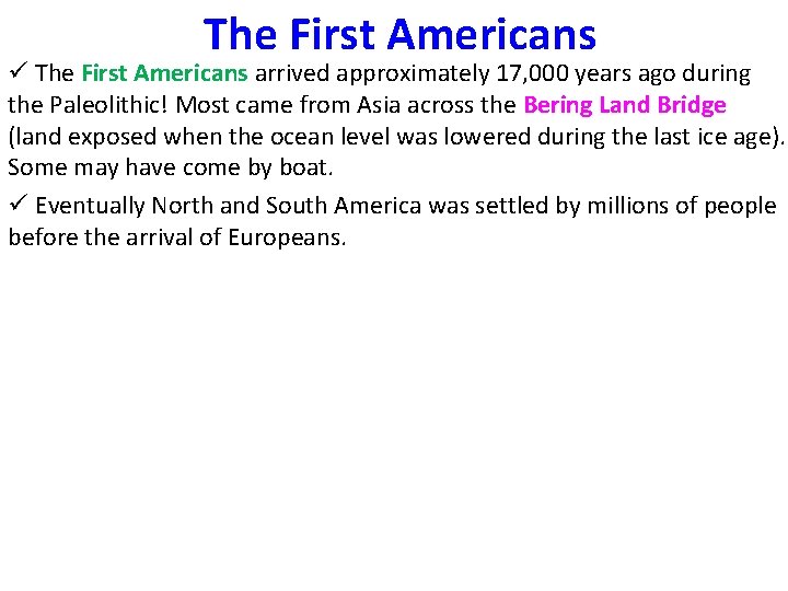 The First Americans ü The First Americans arrived approximately 17, 000 years ago during