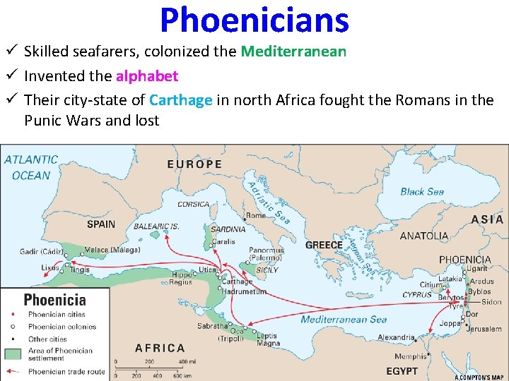 Phoenicians ü Skilled seafarers, colonized the Mediterranean ü Invented the alphabet ü Their city-state