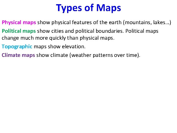 Types of Maps Physical maps show physical features of the earth (mountains, lakes…) Political