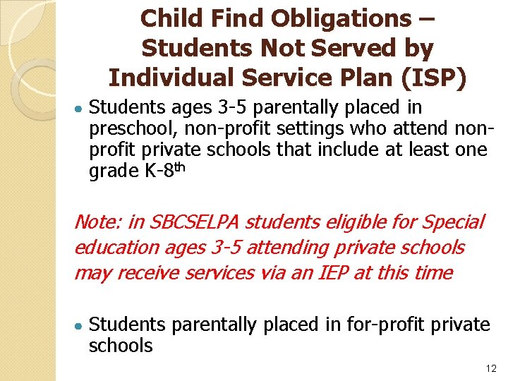 Child Find Obligations – Students Not Served by Individual Service Plan (ISP) ● Students