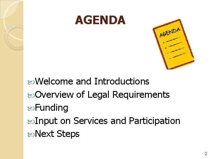 AGENDA Welcome and Introductions Overview of Legal Requirements Funding Input on Services and Participation