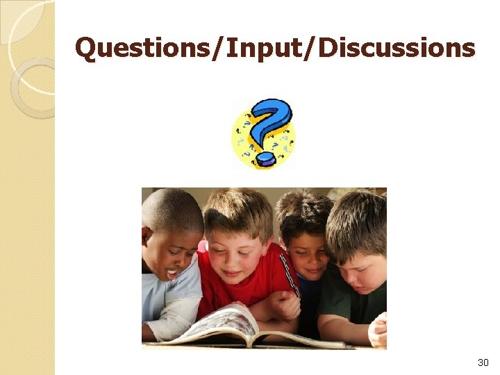Questions/Input/Discussions 30 