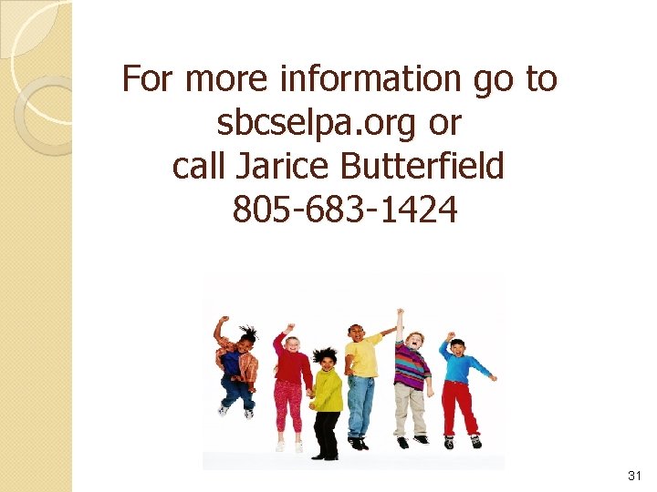 For more information go to sbcselpa. org or call Jarice Butterfield 805 -683 -1424