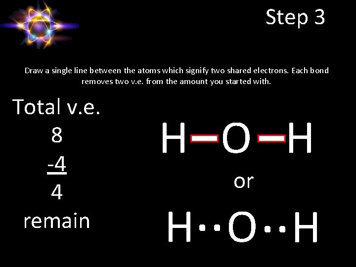 Step 3 Draw a single line between the atoms which signify two shared electrons.