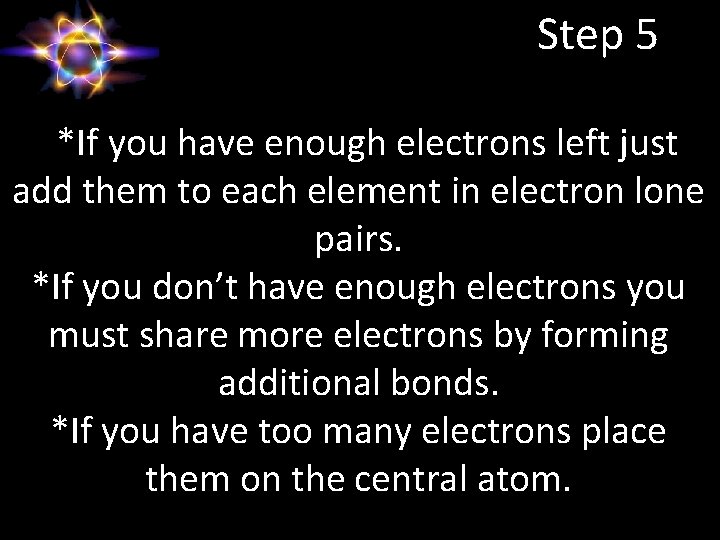 Step 5 *If you have enough electrons left just add them to each element