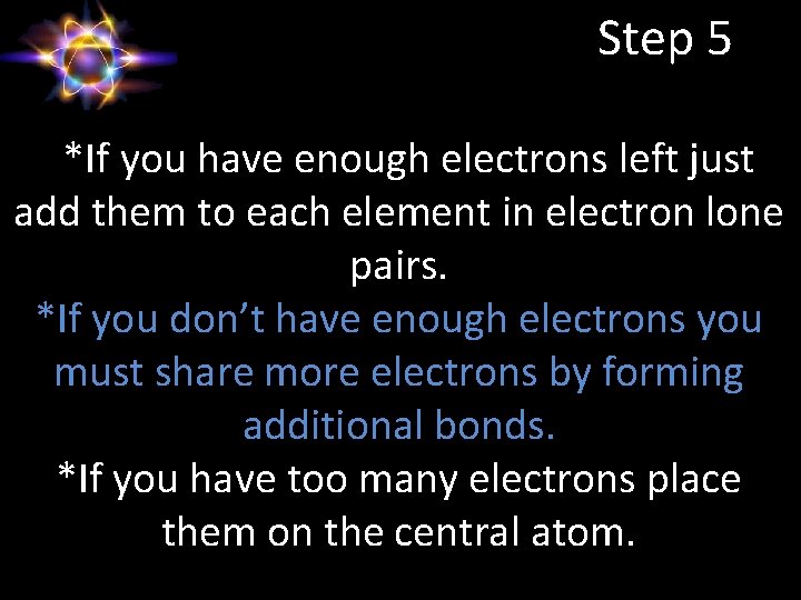 Step 5 *If you have enough electrons left just add them to each element
