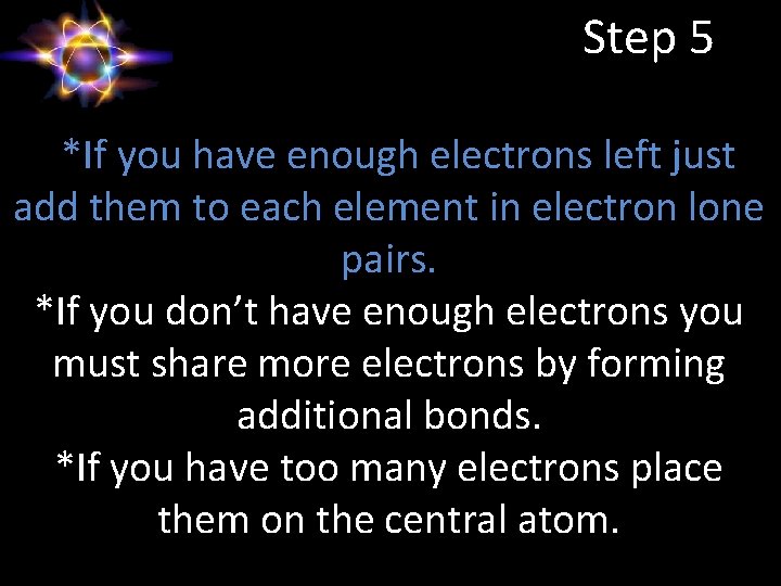 Step 5 *If you have enough electrons left just add them to each element