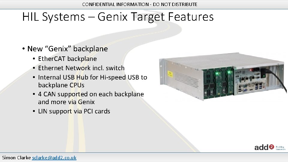 CONFIDENTIAL INFORMATION - DO NOT DISTRIBUTE HIL Systems – Genix Target Features • New