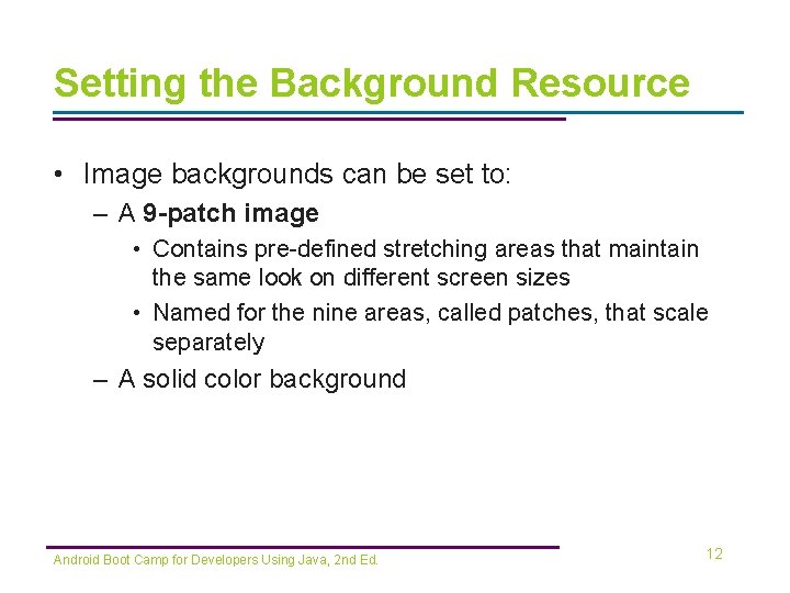 Setting the Background Resource • Image backgrounds can be set to: – A 9