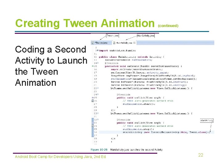 Creating Tween Animation (continued) Coding a Second Activity to Launch the Tween Animation Android