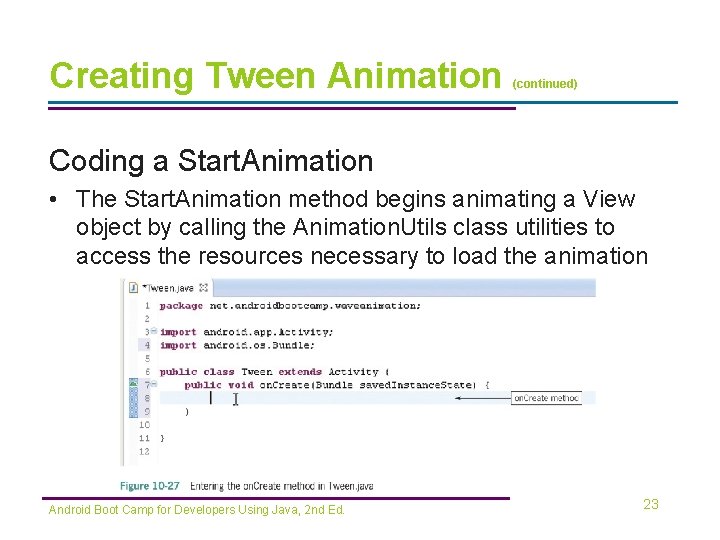 Creating Tween Animation (continued) Coding a Start. Animation • The Start. Animation method begins