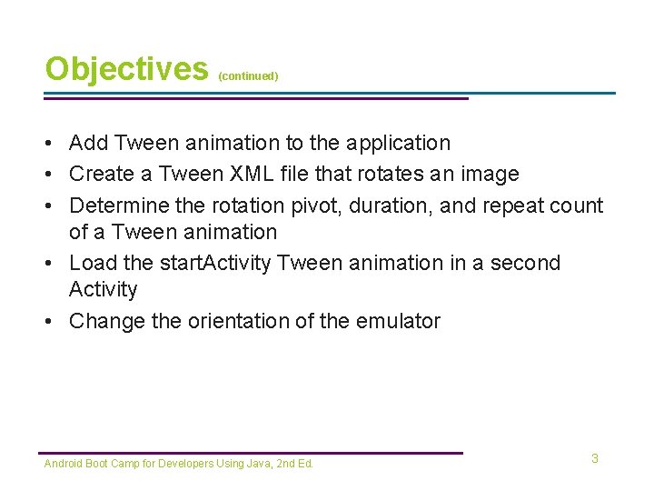 Objectives (continued) • Add Tween animation to the application • Create a Tween XML