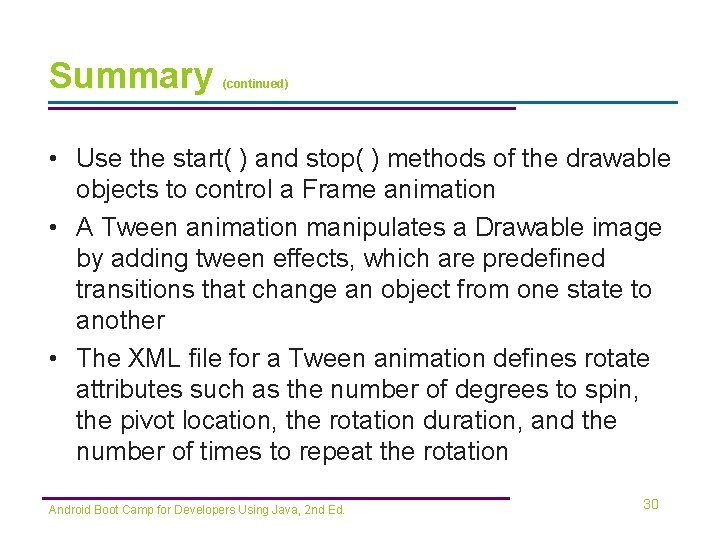 Summary (continued) • Use the start( ) and stop( ) methods of the drawable