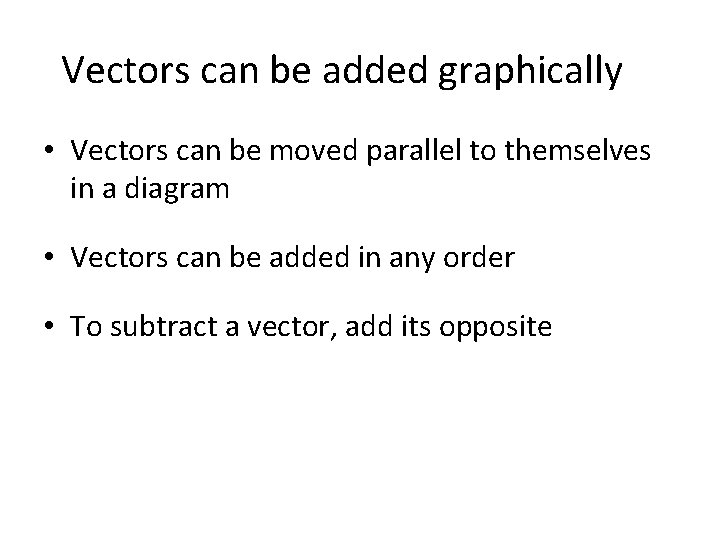 Vectors can be added graphically • Vectors can be moved parallel to themselves in