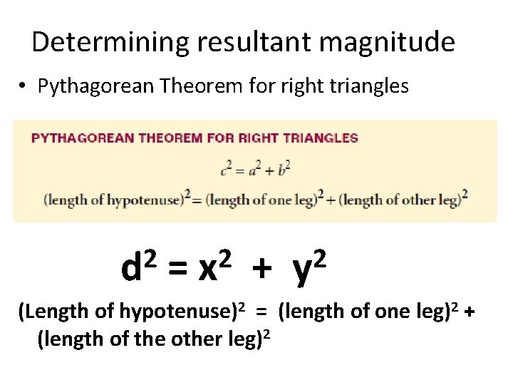 Determining resultant magnitude • Pythagorean Theorem for right triangles 2 d = 2 x