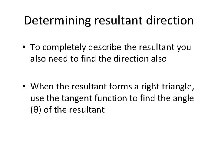 Determining resultant direction • To completely describe the resultant you also need to find