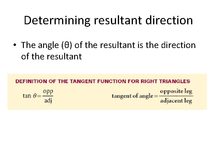 Determining resultant direction • The angle (θ) of the resultant is the direction of
