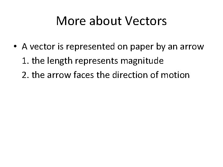 More about Vectors • A vector is represented on paper by an arrow 1.