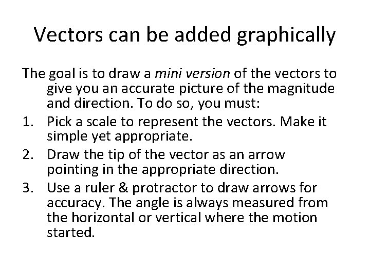 Vectors can be added graphically The goal is to draw a mini version of