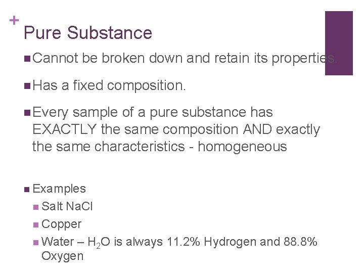 + Pure Substance n Cannot n Has be broken down and retain its properties.