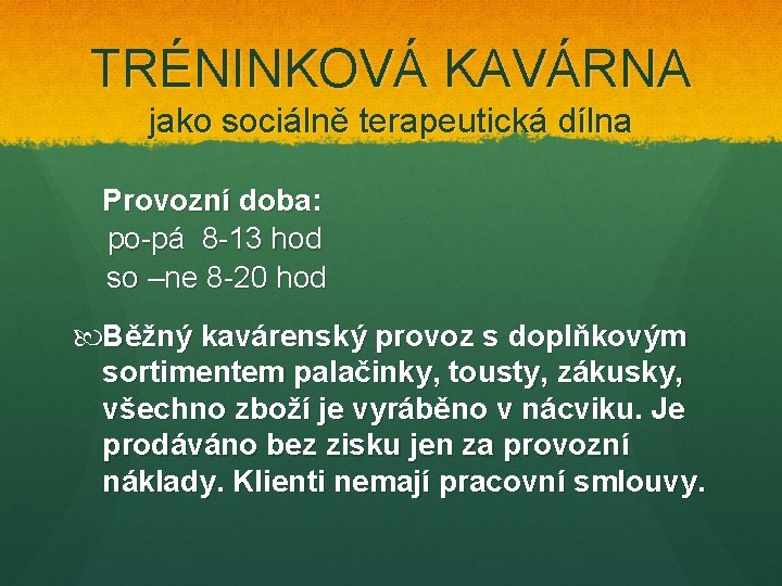 TRÉNINKOVÁ KAVÁRNA jako sociálně terapeutická dílna Provozní doba: po-pá 8 -13 hod so –ne