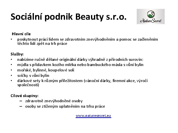 Sociální podnik Beauty s. r. o. Hlavní cíle • poskytnout práci lidem se zdravotním