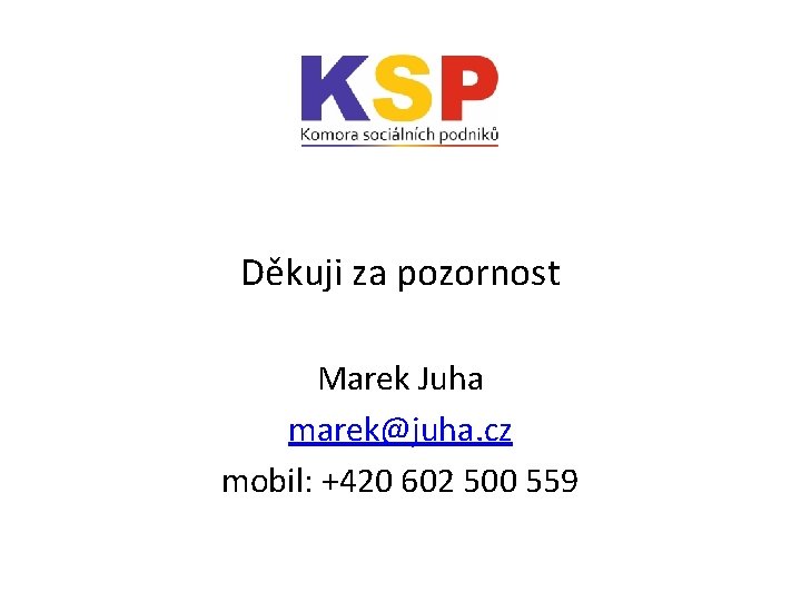 Děkuji za pozornost Marek Juha marek@juha. cz mobil: +420 602 500 559 