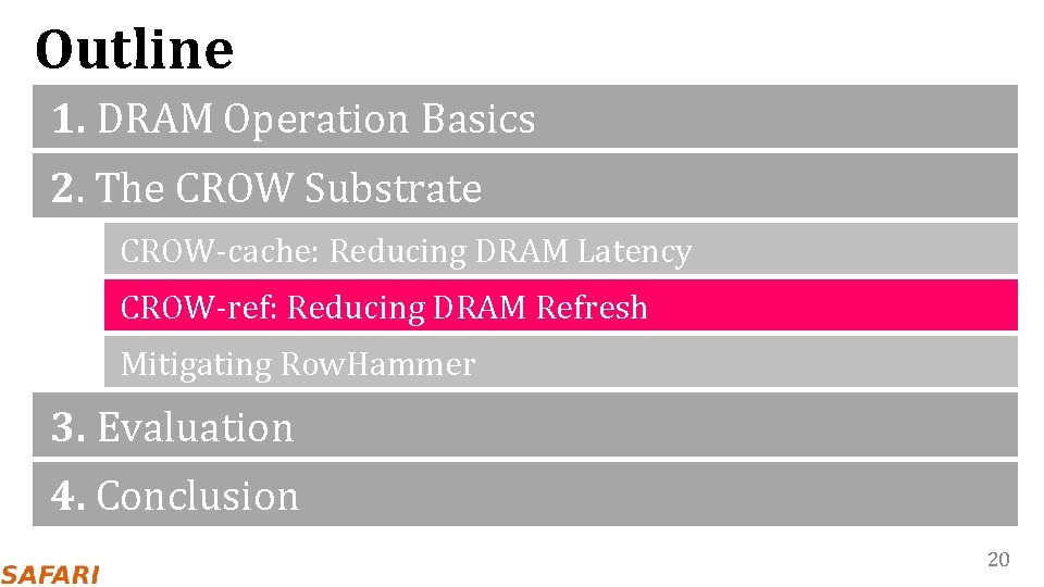 Outline 1. DRAM Operation Basics 2. The CROW Substrate CROW-cache: Reducing DRAM Latency CROW-ref: