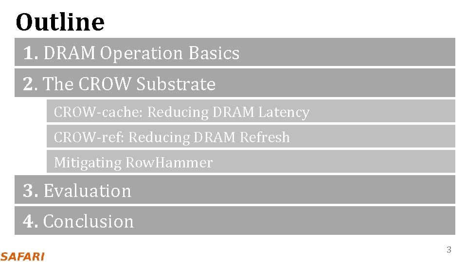 Outline 1. DRAM Operation Basics 2. The CROW Substrate CROW-cache: Reducing DRAM Latency CROW-ref:
