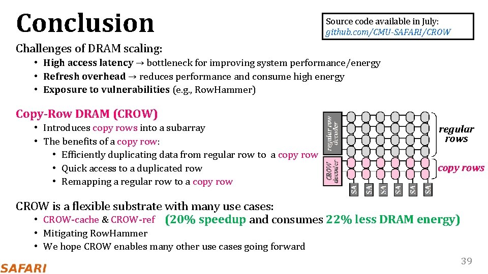 Conclusion Source code available in July: github. com/CMU-SAFARI/CROW Challenges of DRAM scaling: • High