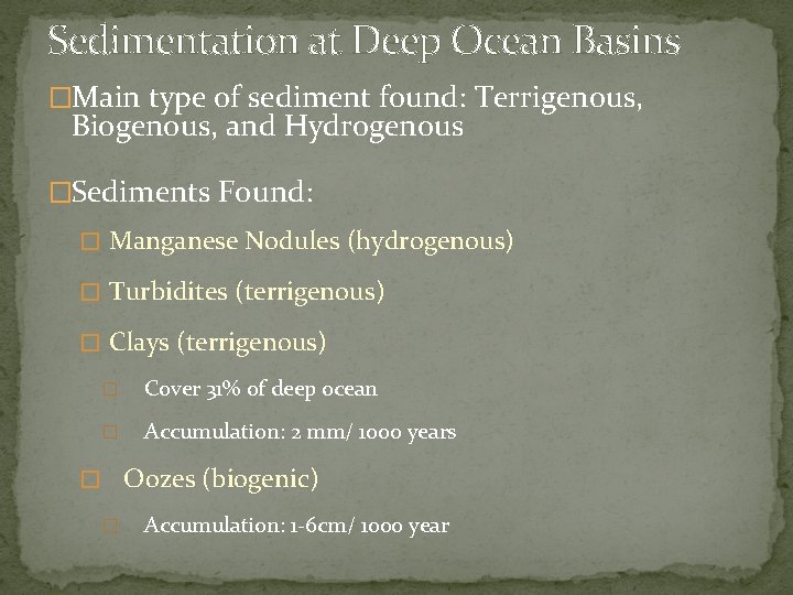 Sedimentation at Deep Ocean Basins �Main type of sediment found: Terrigenous, Biogenous, and Hydrogenous