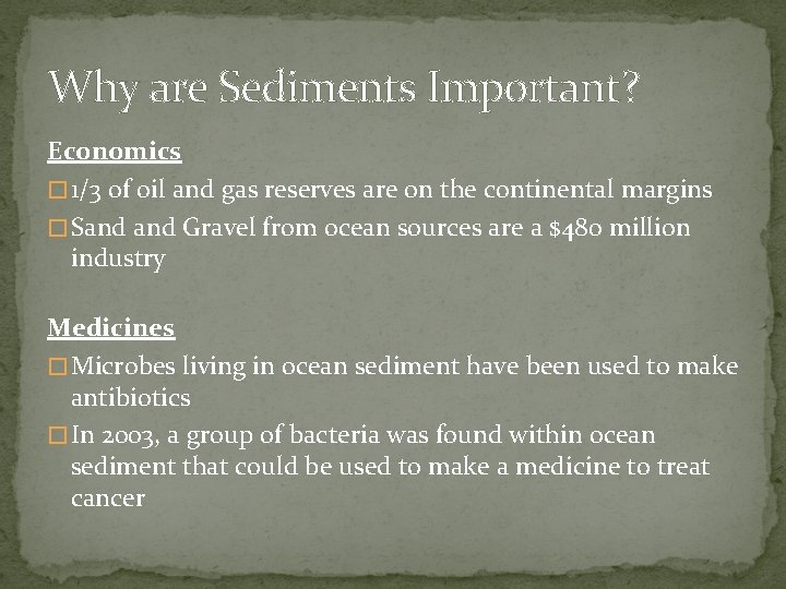 Why are Sediments Important? Economics � 1/3 of oil and gas reserves are on