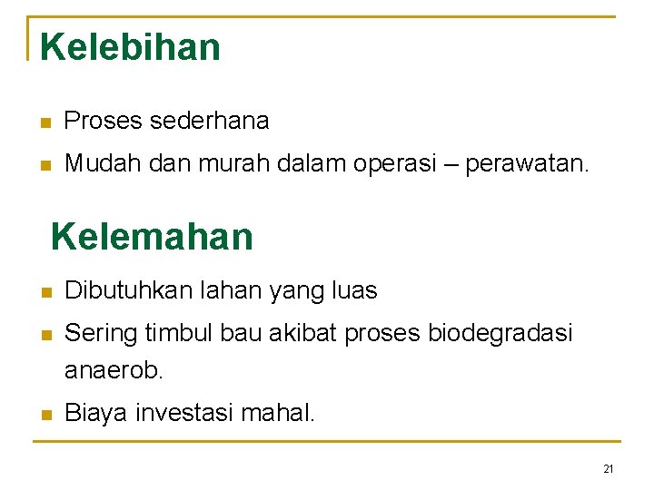 Kelebihan n Proses sederhana n Mudah dan murah dalam operasi – perawatan. Kelemahan n
