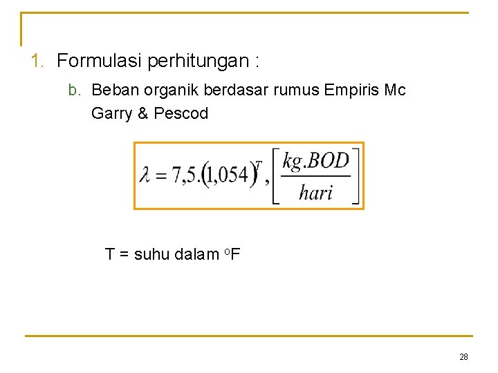 1. Formulasi perhitungan : b. Beban organik berdasar rumus Empiris Mc Garry & Pescod