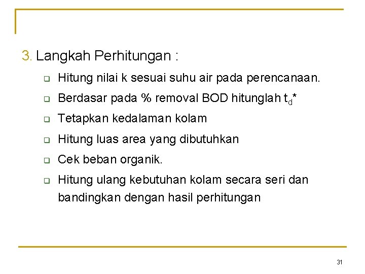 3. Langkah Perhitungan : q Hitung nilai k sesuai suhu air pada perencanaan. q