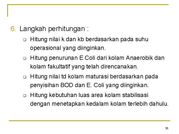 6. Langkah perhitungan : q q Hitung nilai k dan kb berdasarkan pada suhu