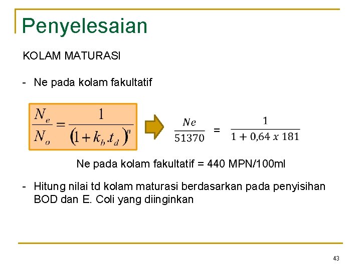 Penyelesaian KOLAM MATURASI - Ne pada kolam fakultatif = 440 MPN/100 ml - Hitung