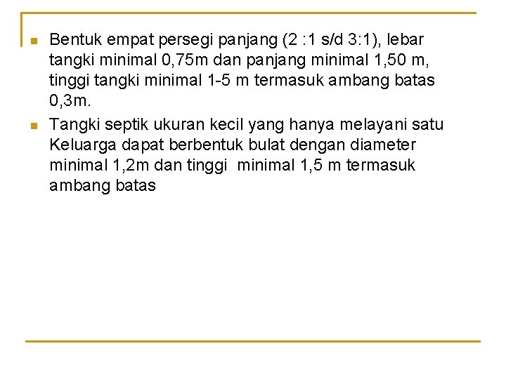 n n Bentuk empat persegi panjang (2 : 1 s/d 3: 1), lebar tangki